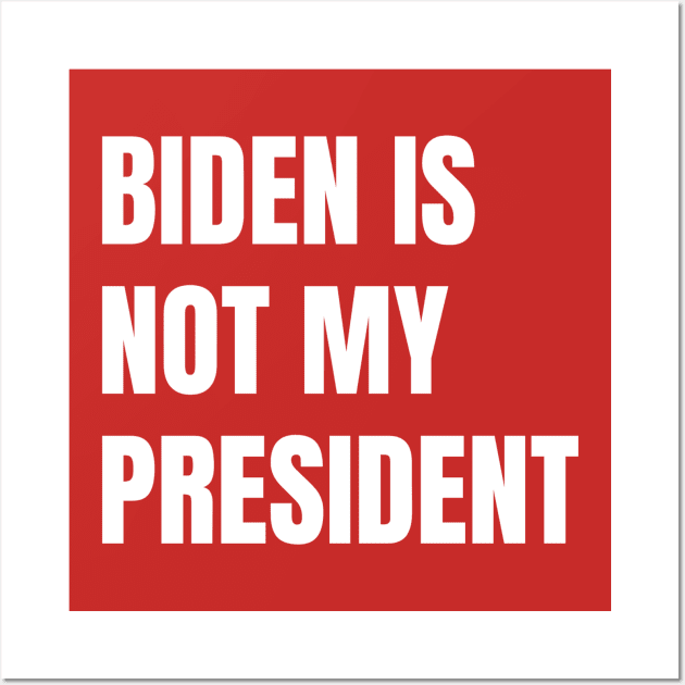 Biden Is Not My President Wall Art by QUENSLEY SHOP